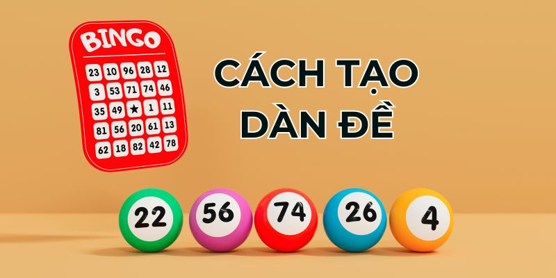 Cách tạo dàn đề sao cho thành công, dễ trúng